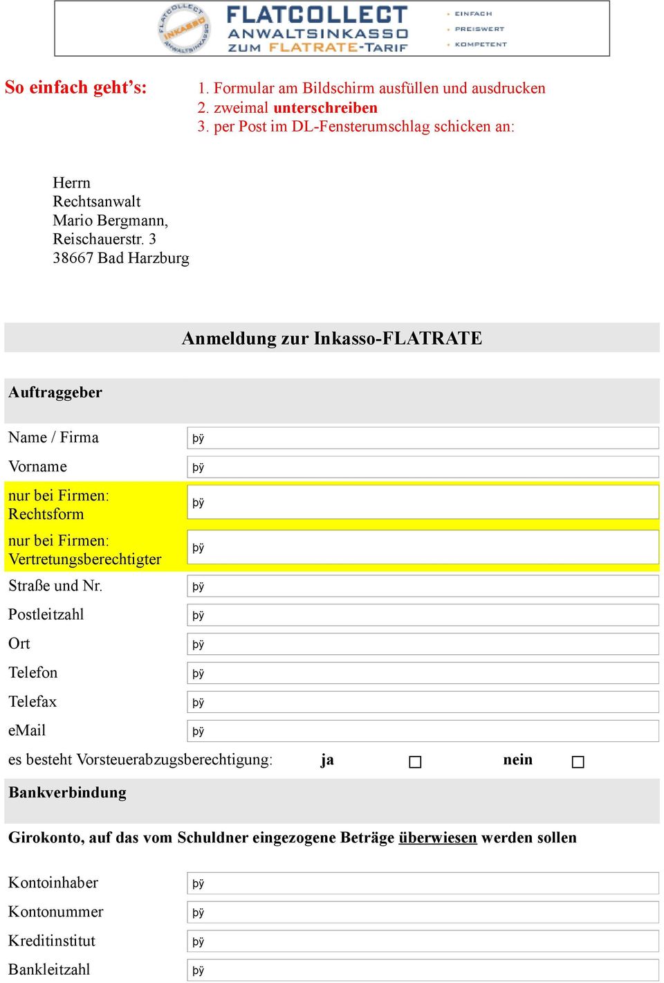 3 38667 Bad Harzburg Anmeldung zur Inkasso-FLATRATE Auftraggeber Name / Firma Vorname nur bei Firmen: Rechtsform nur bei Firmen:
