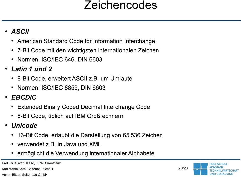 um Umlaute Normen: ISO/IEC 8859, DIN 6603 EBCDIC Extended Binary Coded Decimal Interchange Code 8-Bit Code, üblich auf IBM