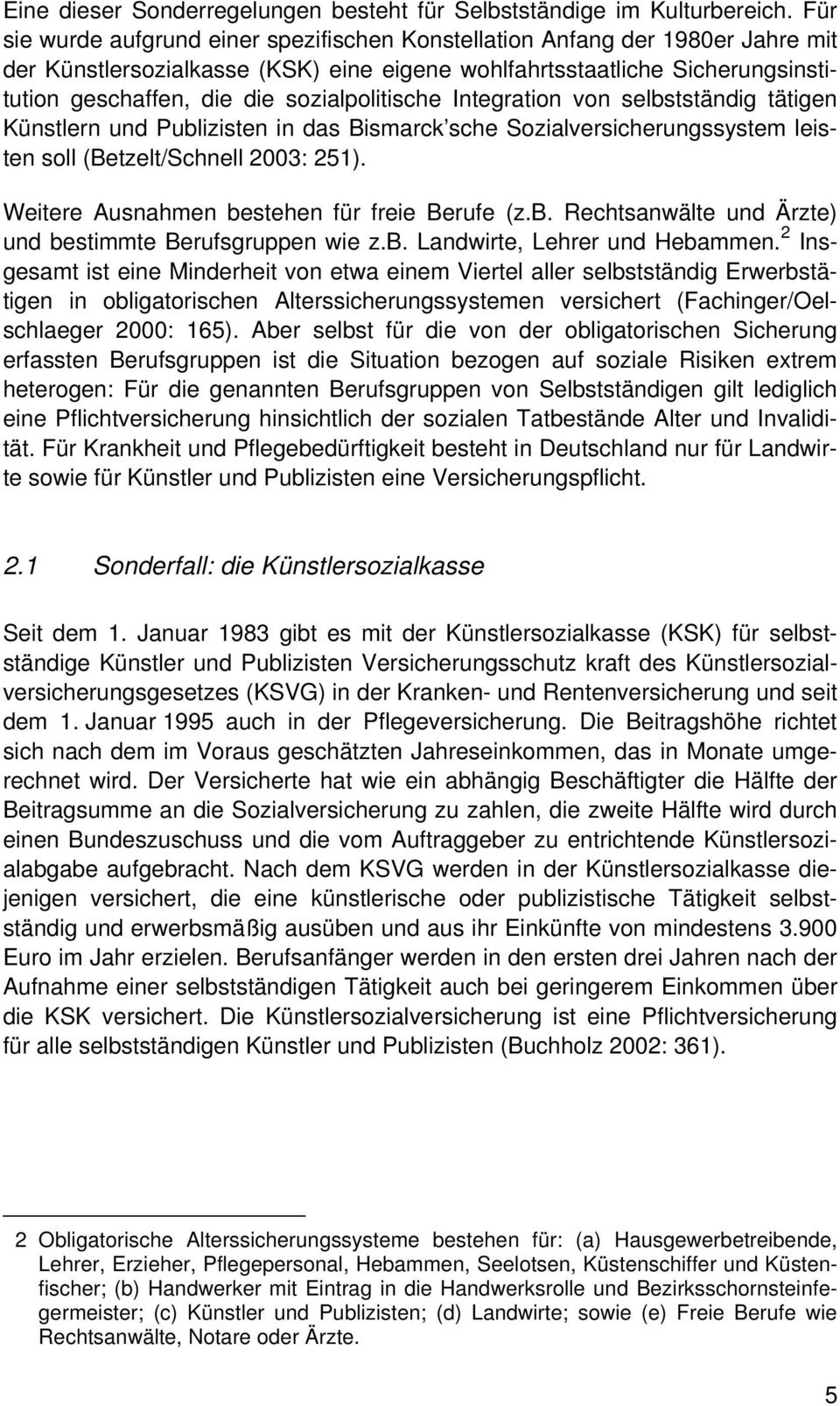 sozialpolitische Integration von selbstständig tätigen Künstlern und Publizisten in das Bismarck sche Sozialversicherungssystem leisten soll (Betzelt/Schnell 2003: 251).