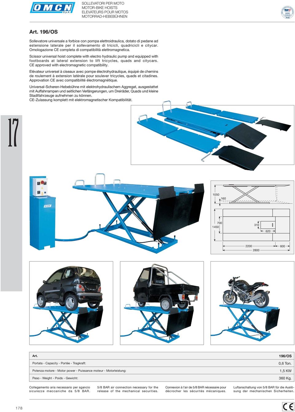 Scissor universal hoist complete with electro hydraulic pump and equipped with footboards at lateral extension to lift tricycles, quads and citycars. CE approved with electromagnetic compatibility.