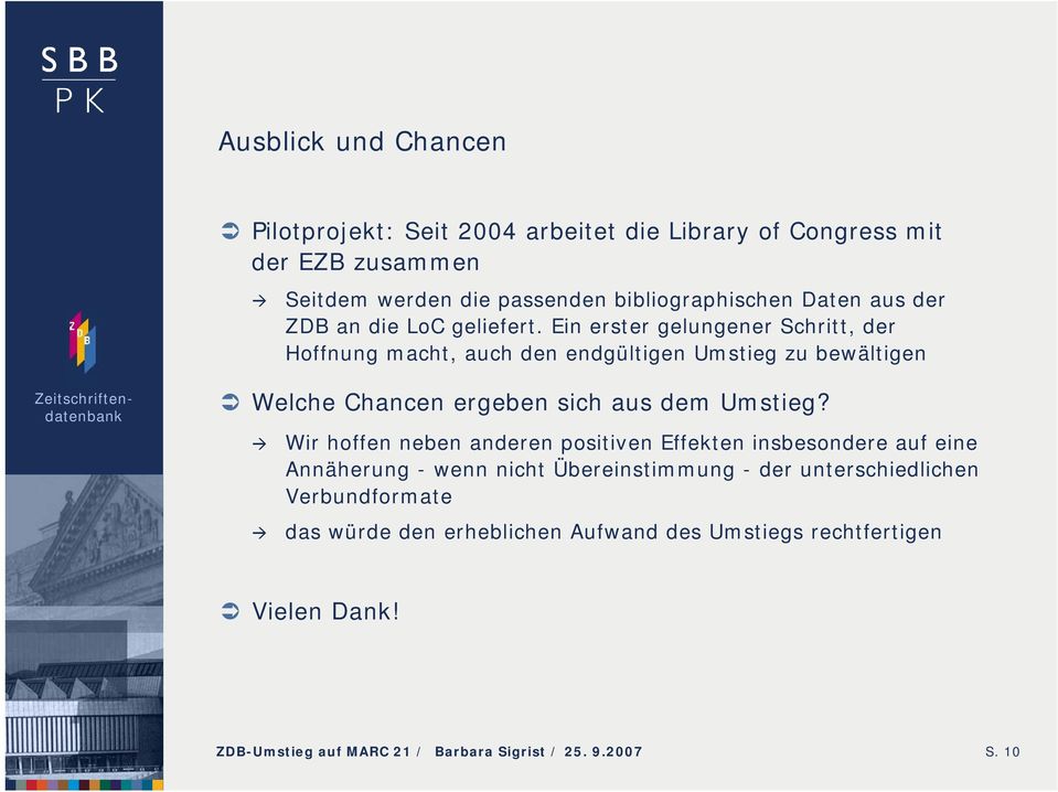 Ein erster gelungener Schritt, der Hoffnung macht, auch den endgültigen Umstieg zu bewältigen Welche Chancen ergeben sich aus dem Umstieg?