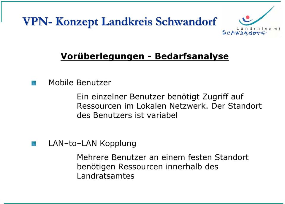 Der Standort des Benutzers ist variabel LAN to LAN Kopplung Mehrere