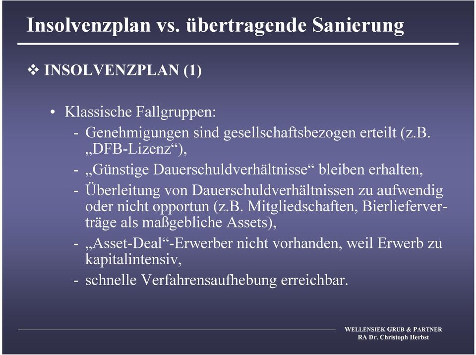 (z.b. DFB-Lizenz ), - Günstige Dauerschuldverhältnisse bleiben erhalten, - Überleitung von Dauerschuldverhältnissen