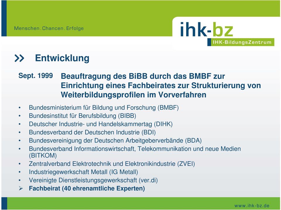Bildung und Forschung (BMBF) Bundesinstitut für Berufsbildung (BIBB) Deutscher Industrie- und Handelskammertag (DIHK) Bundesverband der Deutschen Industrie (BDI)