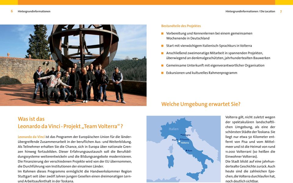 eigenverantwortlicher Organisation Exkursionen und kulturelles Rahmenprogramm Welche Umgebung erwartet Sie? Was ist das Leonardo da Vinci - Projekt Team Volterra?