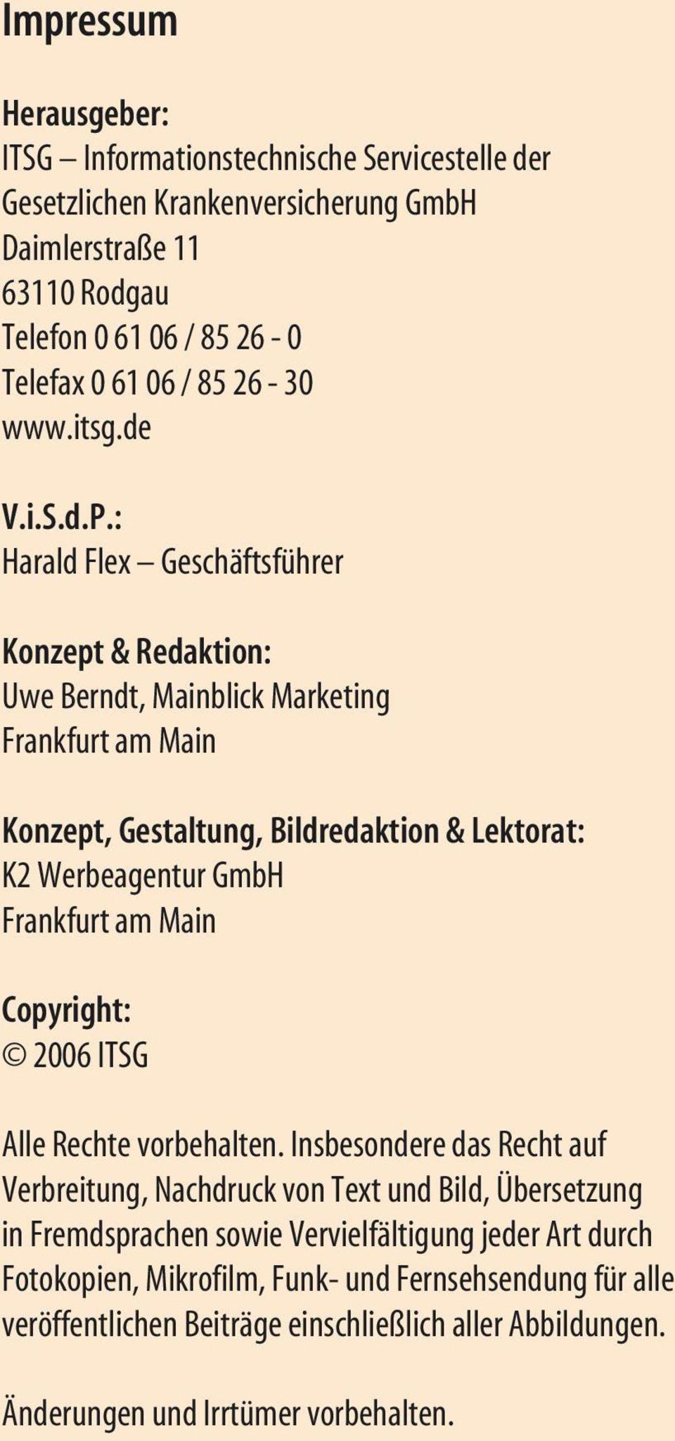 : Harald Flex Geschäftsführer Konzept & Redaktion: Uwe Berndt, Mainblick Marketing Frankfurt am Main Konzept, Gestaltung, Bildredaktion & Lektorat: K2 Werbeagentur GmbH Frankfurt am