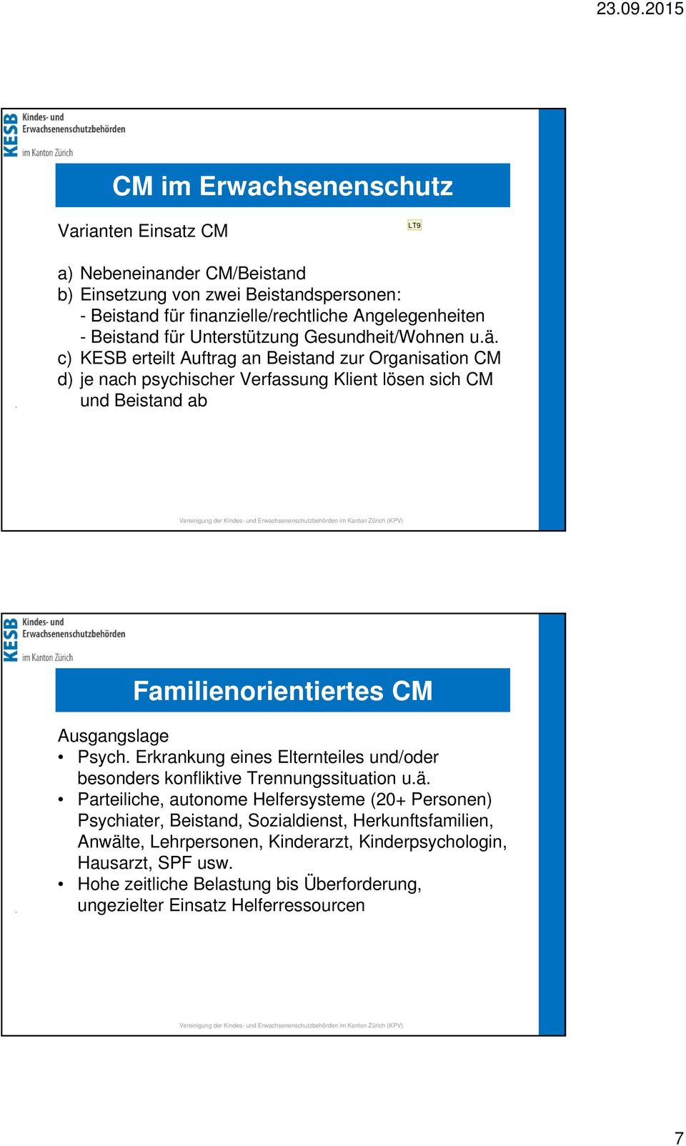 c) KESB erteilt Auftrag an Beistand zur Organisation CM d) je nach psychischer Verfassung Klient lösen sich CM und Beistand ab Familienorientiertes CM Ausgangslage Psych.