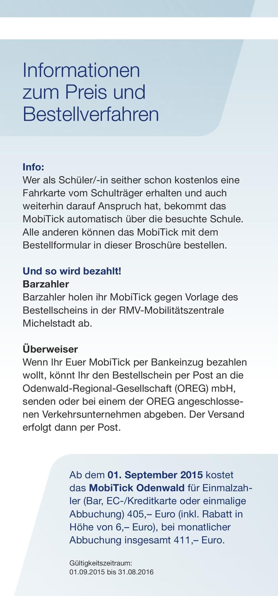 Barzahler Barzahler holen ihr MobiTick gegen Vorlage des Bestellscheins in der RMV-Mobilitätszentrale Michelstadt ab.