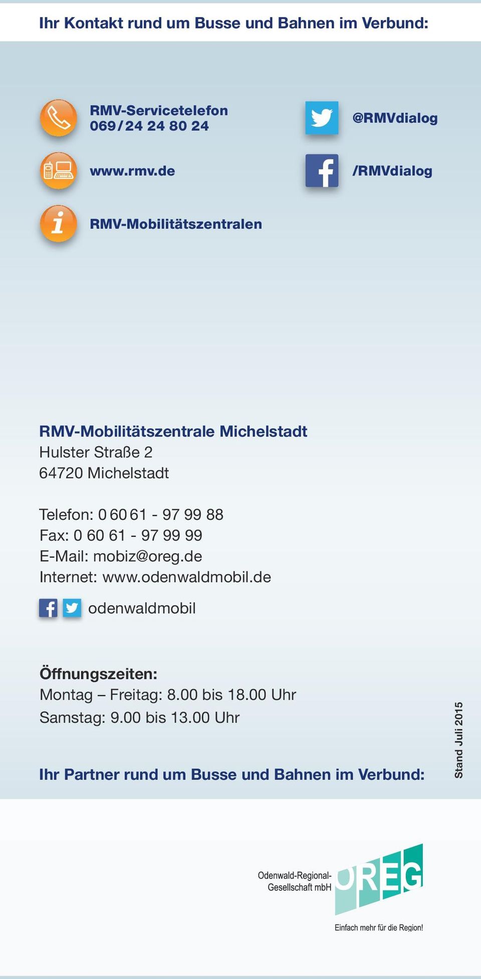 0 60 61-97 99 88 Fax: 0 60 61-97 99 99 E-Mail: mobiz@oreg.de Internet: www.odenwaldmobil.