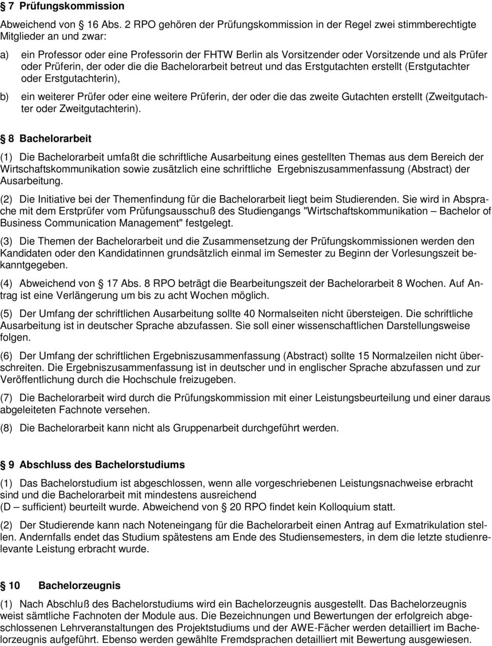 Prüferin, der oder die die Bachelorarbeit betreut und das Erstgutachten erstellt (Erstgutachter oder Erstgutachterin), b) ein weiterer Prüfer oder eine weitere Prüferin, der oder die das zweite