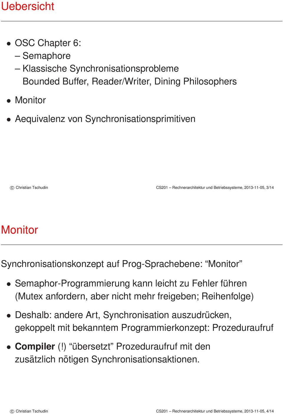 leicht zu Fehler führen (Mutex anfordern, aber nicht mehr freigeben; Reihenfolge) Deshalb: andere Art, Synchronisation auszudrücken, gekoppelt mit bekanntem Programmierkonzept: