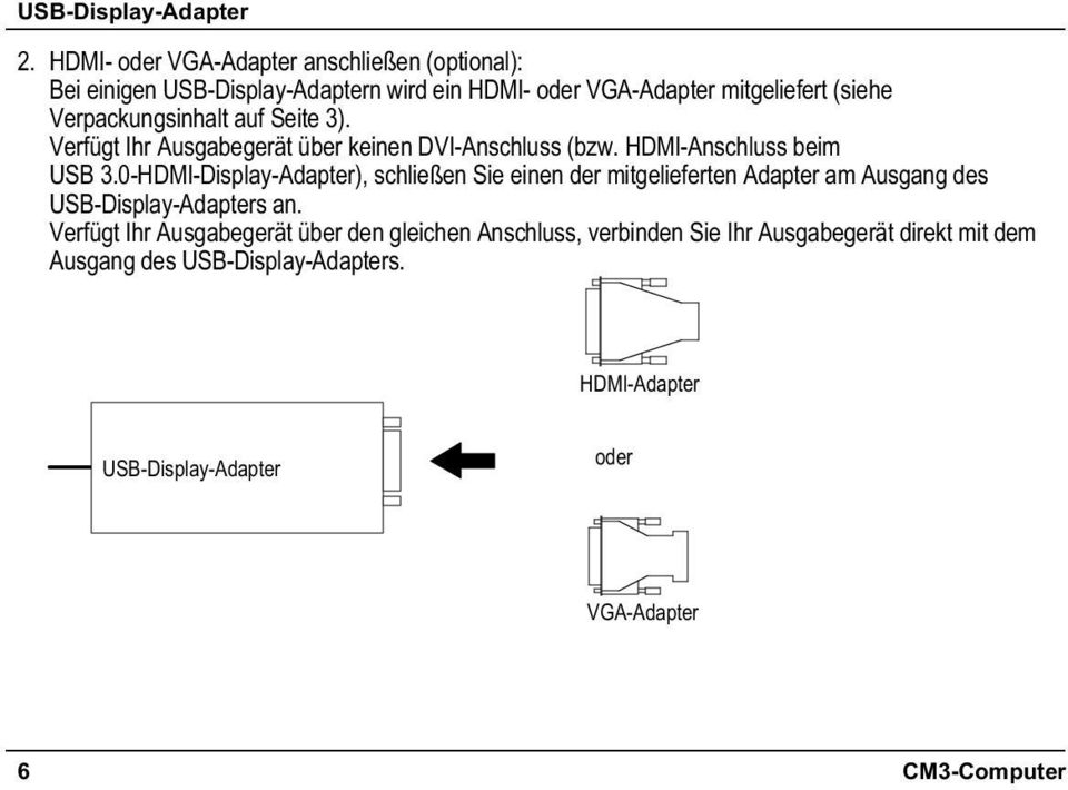0-HDMI-Display-Adapter), schließen Sie einen der mitgelieferten Adapter am Ausgang des USB-Display-Adapters an.