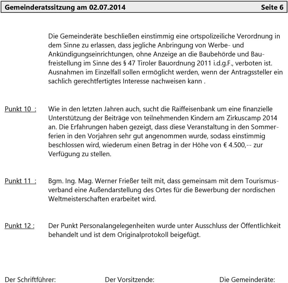 Baubehörde und Baufreistellung im Sinne des 47 Tiroler Bauordnung 2011 i.d.g.f., verboten ist.