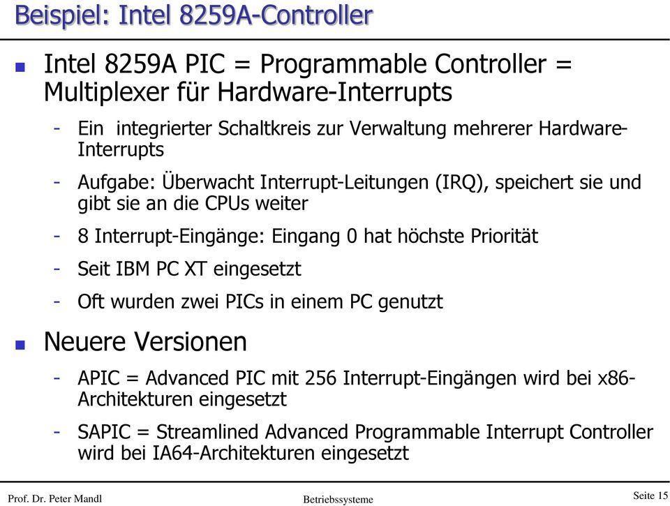 höchste Priorität - Seit IBM PC XT eingesetzt - Oft wurden zwei PICs in einem PC genutzt Neuere Versionen - APIC = Advanced PIC mit 256 Interrupt-Eingängen wird