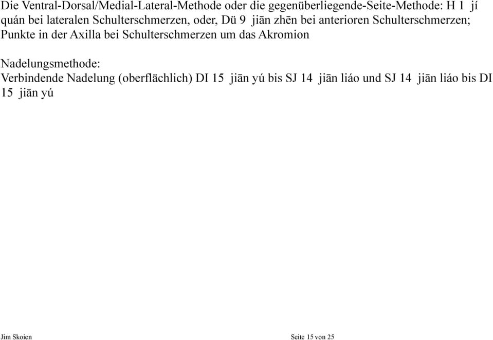 der Axilla bei Schulterschmerzen um das Akromion Nadelungsmethode: Verbindende Nadelung