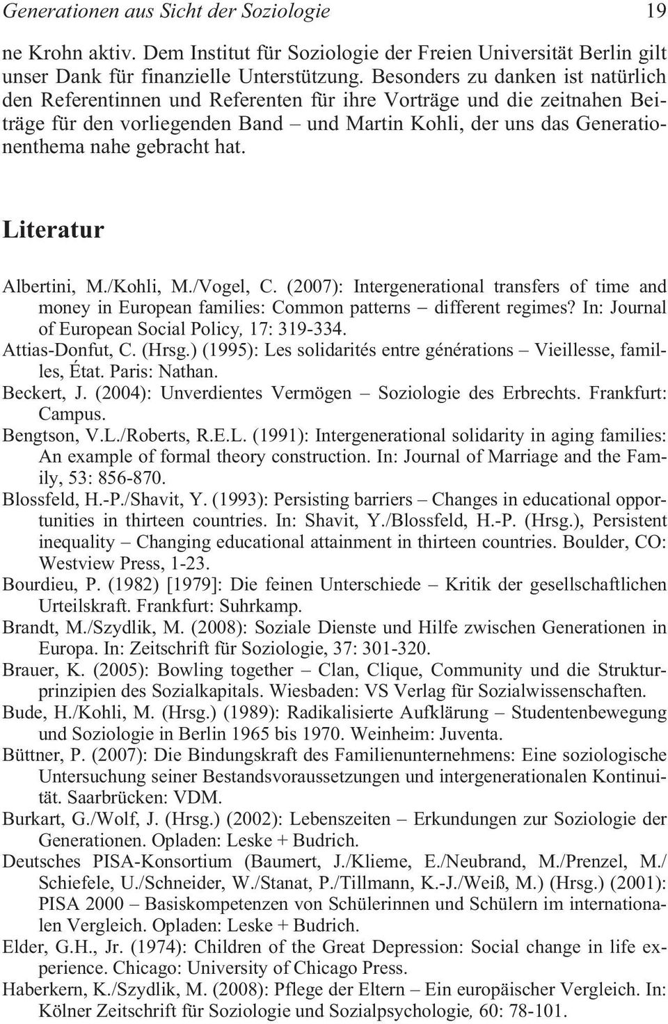 hat. Literatur Albertini, M./Kohli, M./Vogel, C. (2007): Intergenerational transfers of time and money in European families: Common patterns different regimes?
