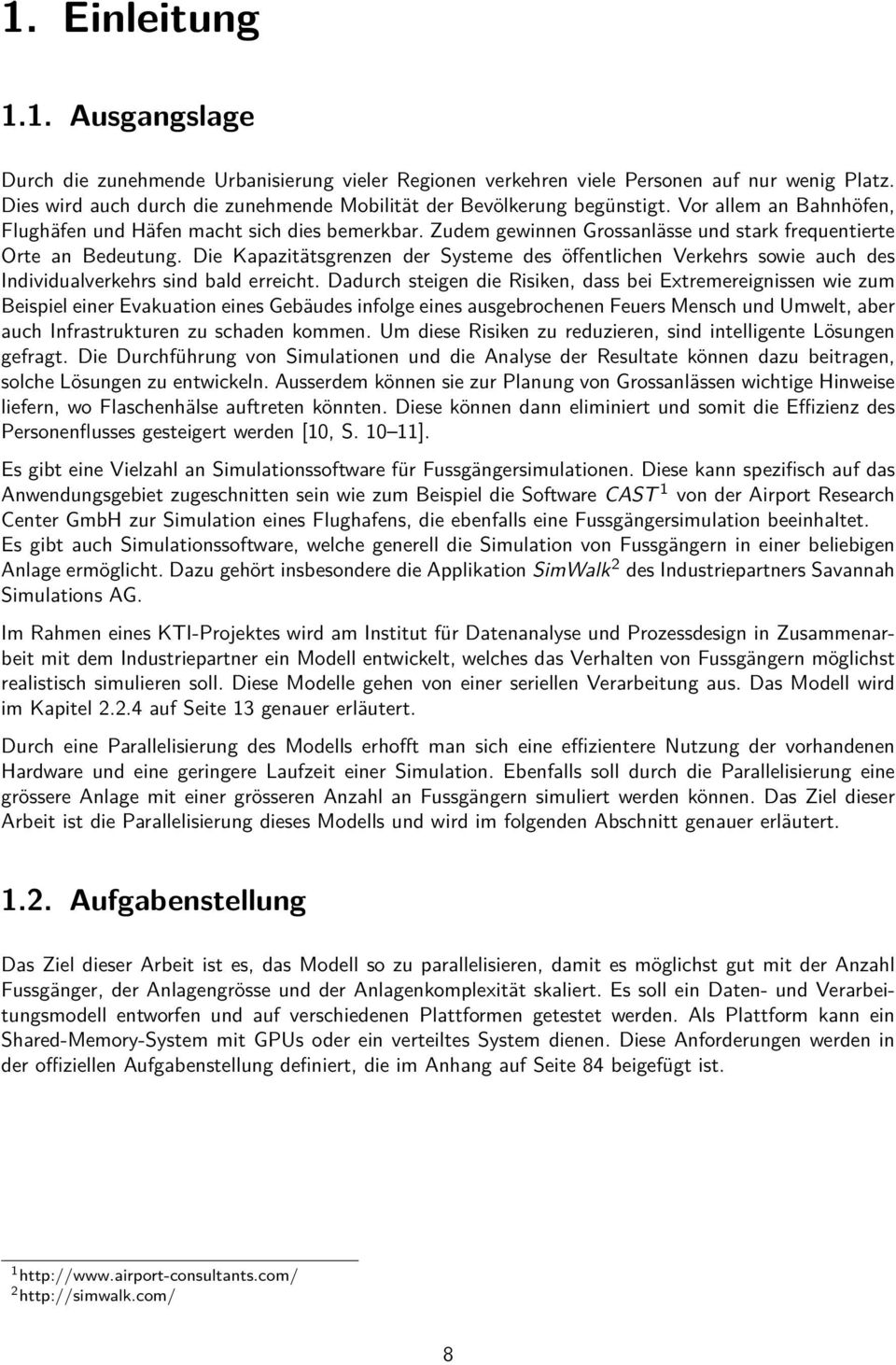 Zudem gewinnen Grossanlässe und stark frequentierte Orte an Bedeutung. Die Kapazitätsgrenzen der Systeme des öffentlichen Verkehrs sowie auch des Individualverkehrs sind bald erreicht.