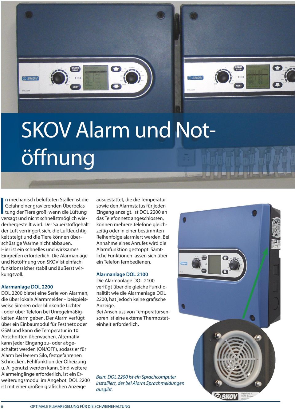 Die Alarmanlage und Notöffnung von SKOV ist einfach, funktionssicher stabil und äußerst wirkungsvoll.