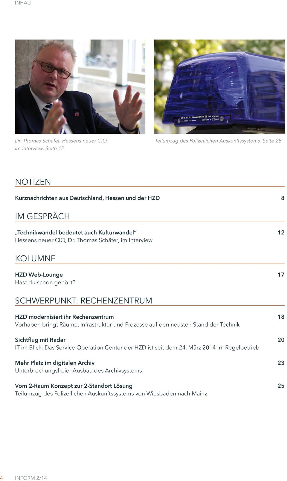 Technikwandel bedeutet auch Kulturwandel 12 Hessens neuer CIO, Dr. Thomas Schäfer, im Interview KOLUMNE HZD Web-Lounge 17 Hast du schon gehört?