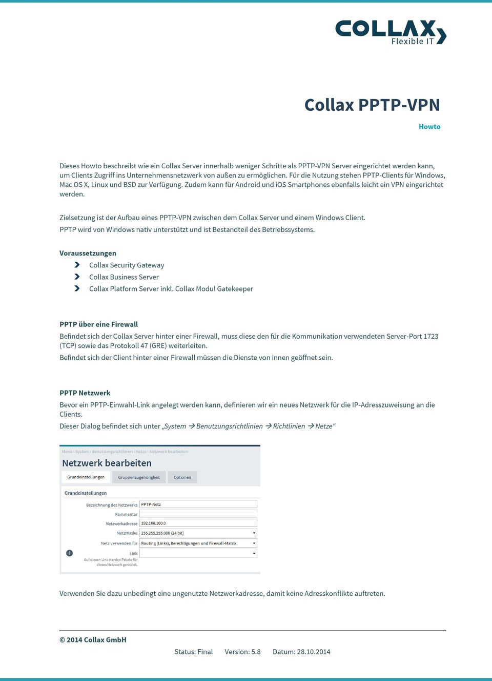 Zielsetzung ist der Aufbau eines PPTP-VPN zwischen dem Collax Server und einem Windows Client. PPTP wird von Windows nativ unterstützt und ist Bestandteil des Betriebssystems.
