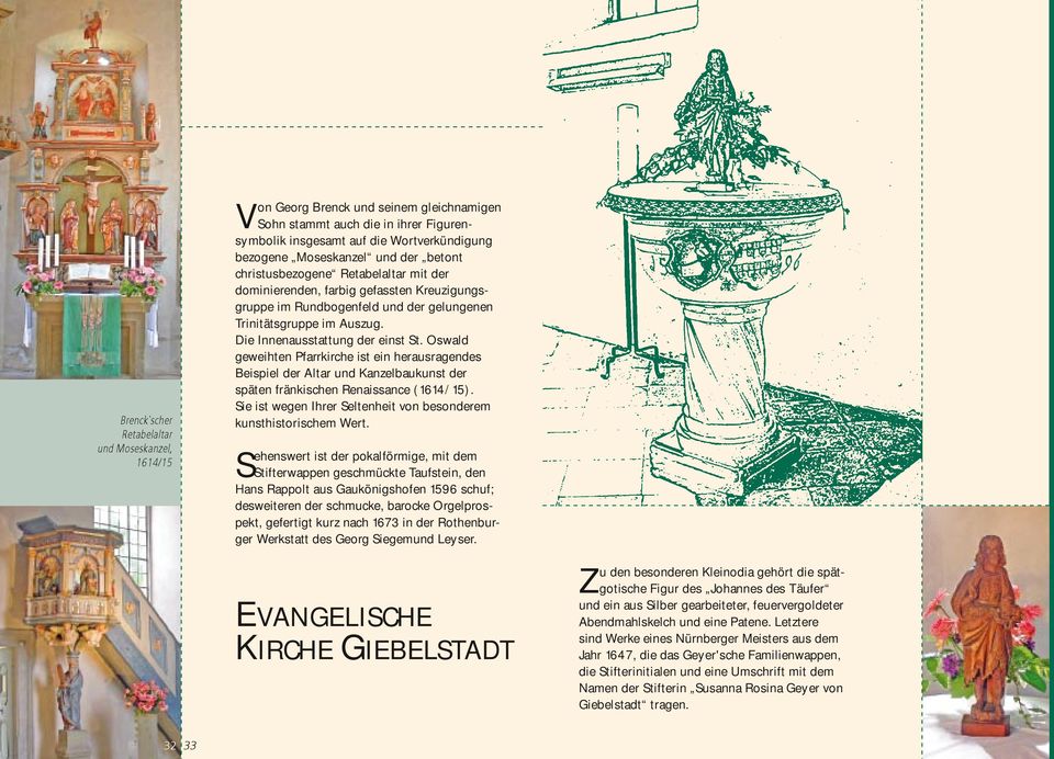Oswald geweihten Pfarrkirche ist ein herausragendes Beispiel der Altar und Kanzelbaukunst der späten fränkischen Renaissance (1614/15).