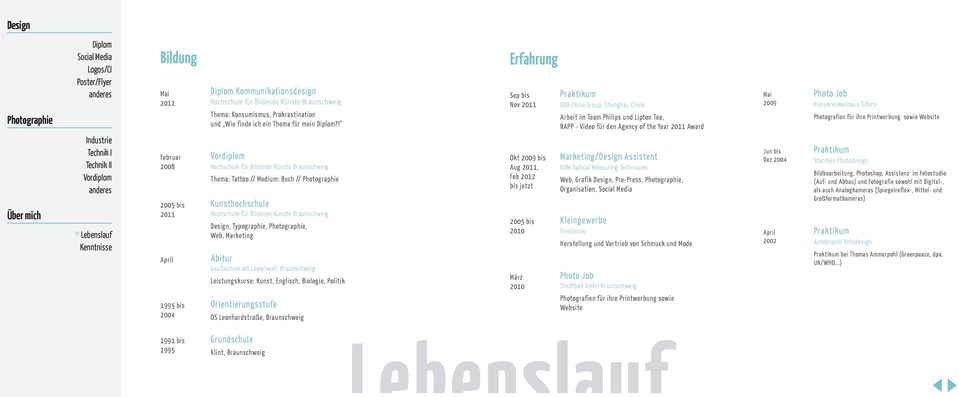 Giforn Photografien für ihre Printwerbung sowie Website * Februar 2008 2005 bis 2011 April 1995 bis 2004 Hochschule für Bildende Künste Braunschweig Thema: Tattoo // Medium: Buch // Kunsthochschule