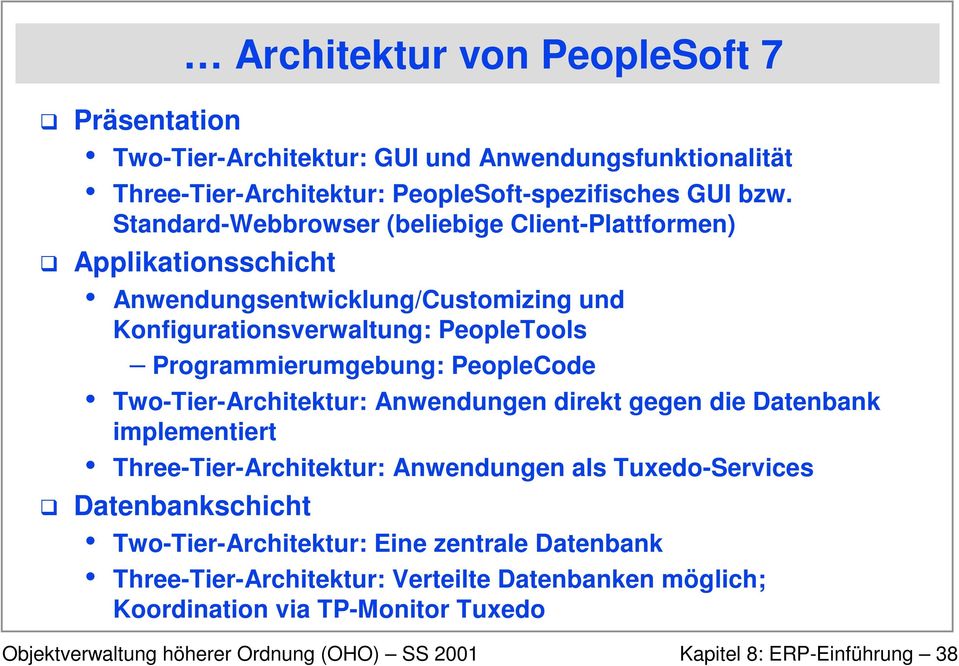 Programmierumgebung: PeopleCode Two-Tier-Architektur: Anwendungen direkt gegen die Datenbank implementiert Three-Tier-Architektur: Anwendungen als Tuxedo-Services