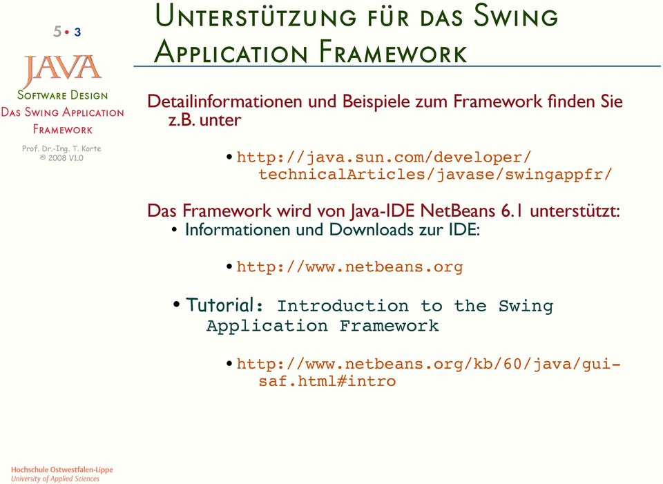 com/developer/ technicalarticles/javase/swingappfr/ Das wird von Java-IDE NetBeans 6.