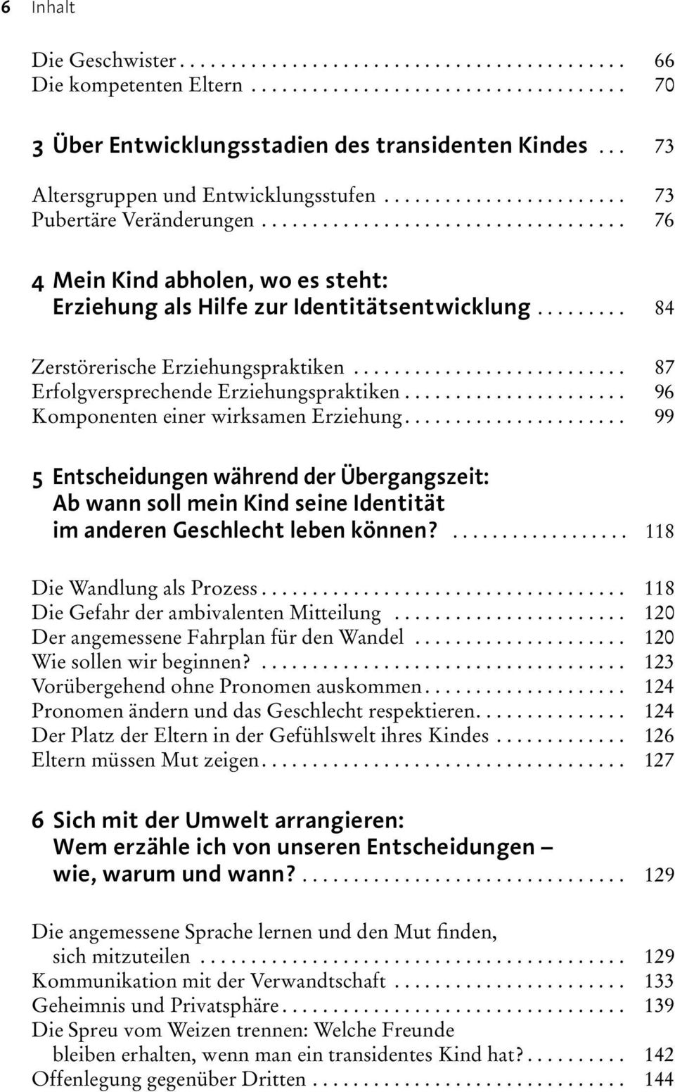 ........ 84 Zerstörerische Erziehungspraktiken........................... 87 Erfolgversprechende Erziehungspraktiken...................... 96 Komponenten einer wirksamen Erziehung.