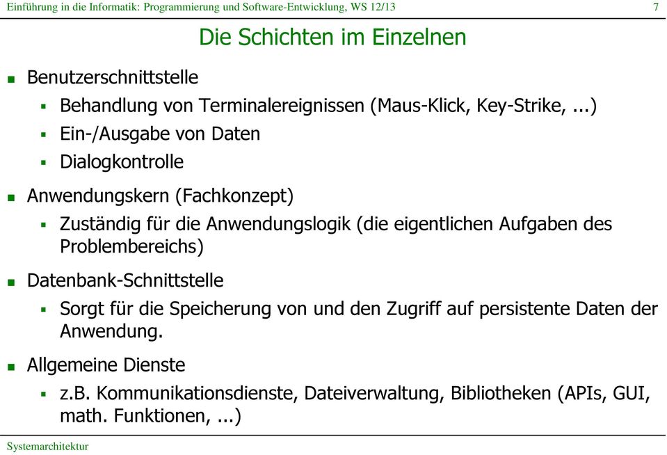 eigentlichen Aufgaben des Problembereichs) Datenbank-Schnittstelle Sorgt für die Speicherung von und den Zugriff auf