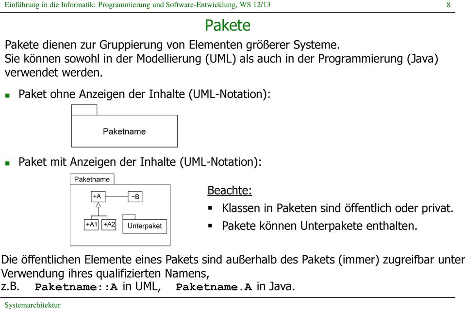 8 Paket ohne Anzeigen der Inhalte (UML-Notation): Paket mit Anzeigen der Inhalte (UML-Notation): Beachte: Klassen in Paketen sind