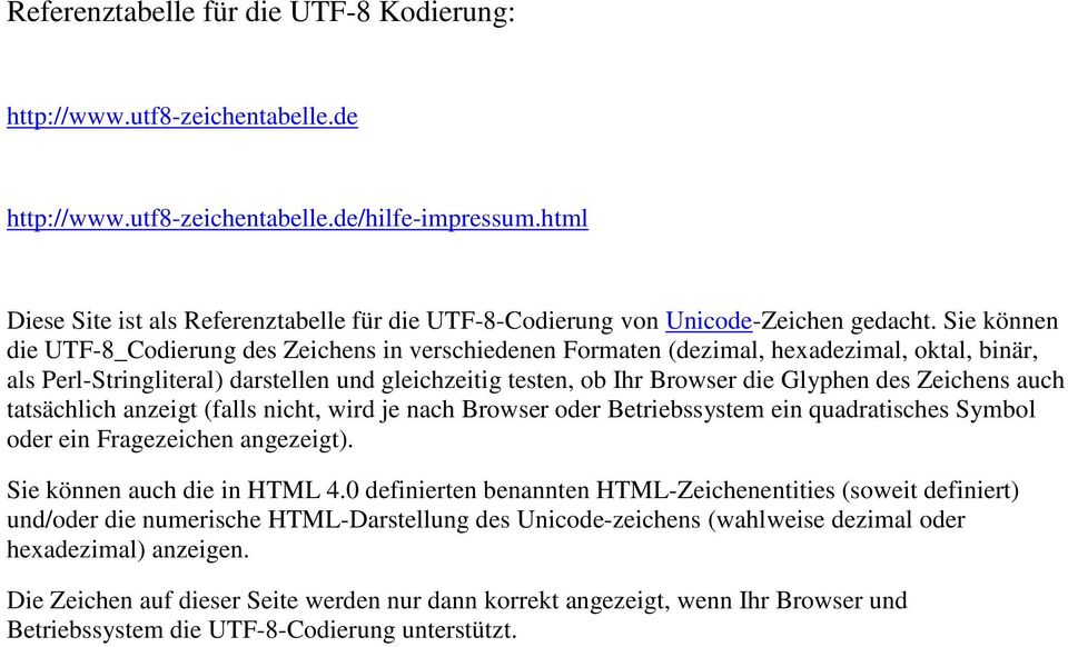 Sie können die UTF-8_Codierung des Zeichens in verschiedenen Formaten (dezimal, hexadezimal, oktal, binär, als Perl-Stringliteral) darstellen und gleichzeitig testen, ob Ihr Browser die Glyphen des