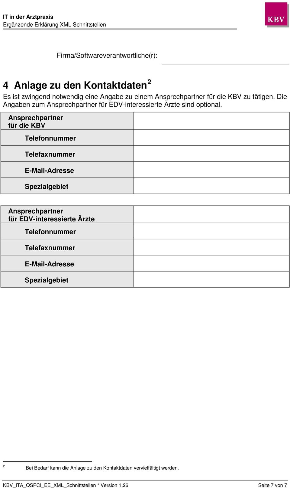 Ansprechpartner für die KBV Telefonnummer Telefaxnummer E-Mail-Adresse Spezialgebiet Ansprechpartner für EDV-interessierte Ärzte