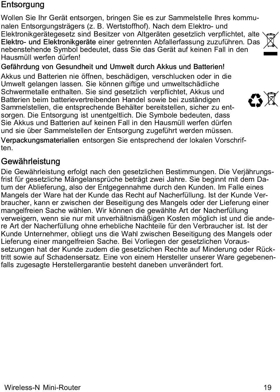 Das nebenstehende Symbol bedeutet, dass Sie das Gerät auf keinen Fall in den Hausmüll werfen dürfen! Gefährdung von Gesundheit und Umwelt durch Akkus und Batterien!