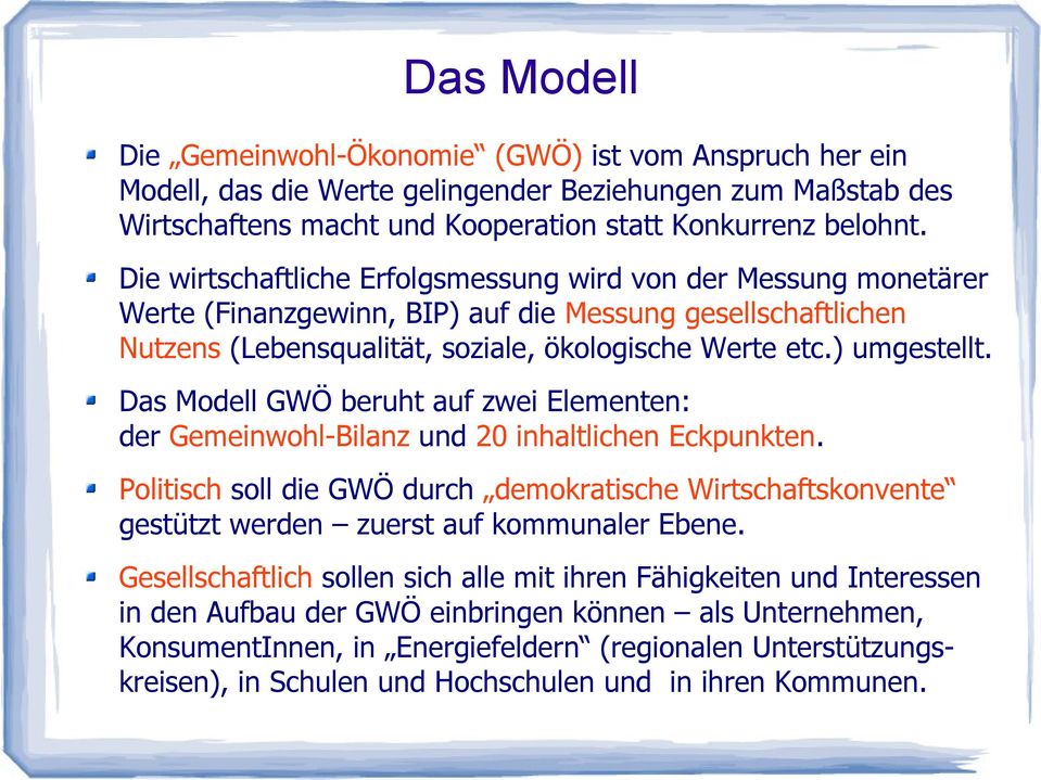 Das Modell GWÖ beruht auf zwei Elementen: der Gemeinwohl-Bilanz und 20 inhaltlichen Eckpunkten.
