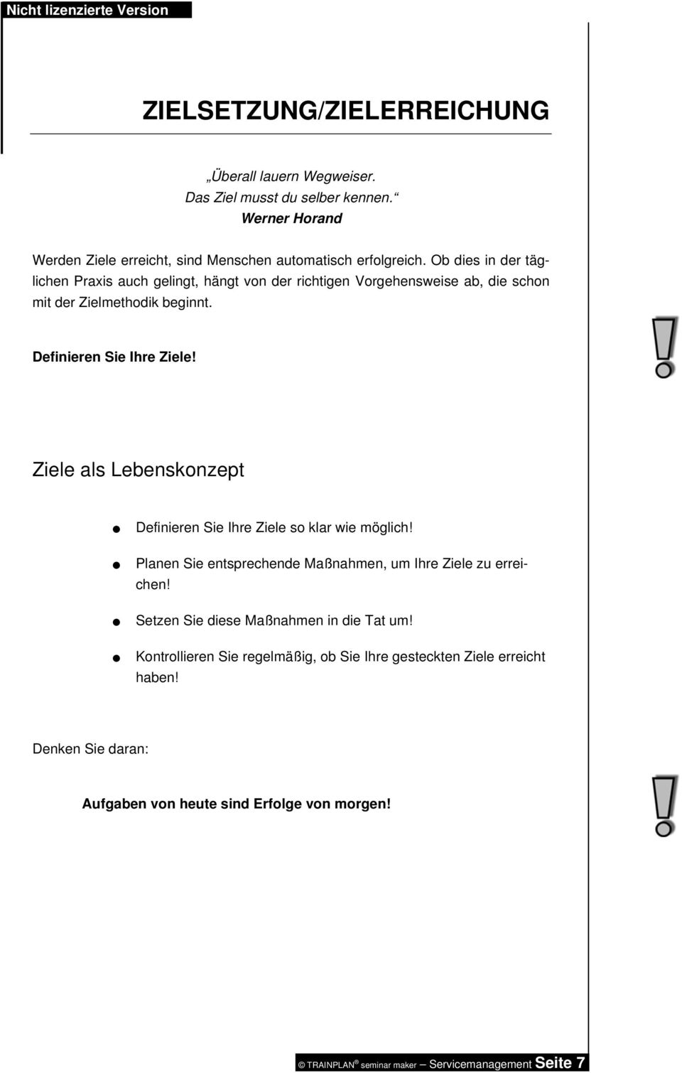 Ziele als Lebenskonzept Definieren Sie Ihre Ziele so klar wie möglich! Planen Sie entsprechende Maßnahmen, um Ihre Ziele zu erreichen!