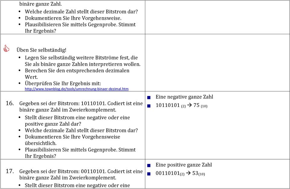 townblog.de/tools/umrechnung- binaer- dezimal.htm 16. Gegeben sei der Bitstrom: 10110101. Codiert ist eine binäre ganze Zahl im Zweierkomplement.