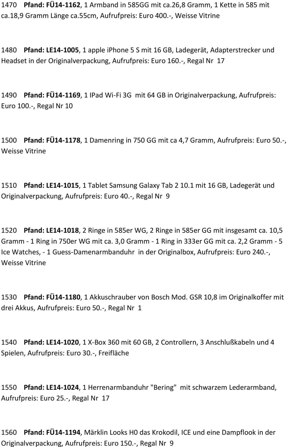 -, Regal Nr 17 1490 Pfand: FÜ14-1169, 1 IPad Wi-Fi 3G mit 64 GB in Originalverpackung, Aufrufpreis: Euro 100.