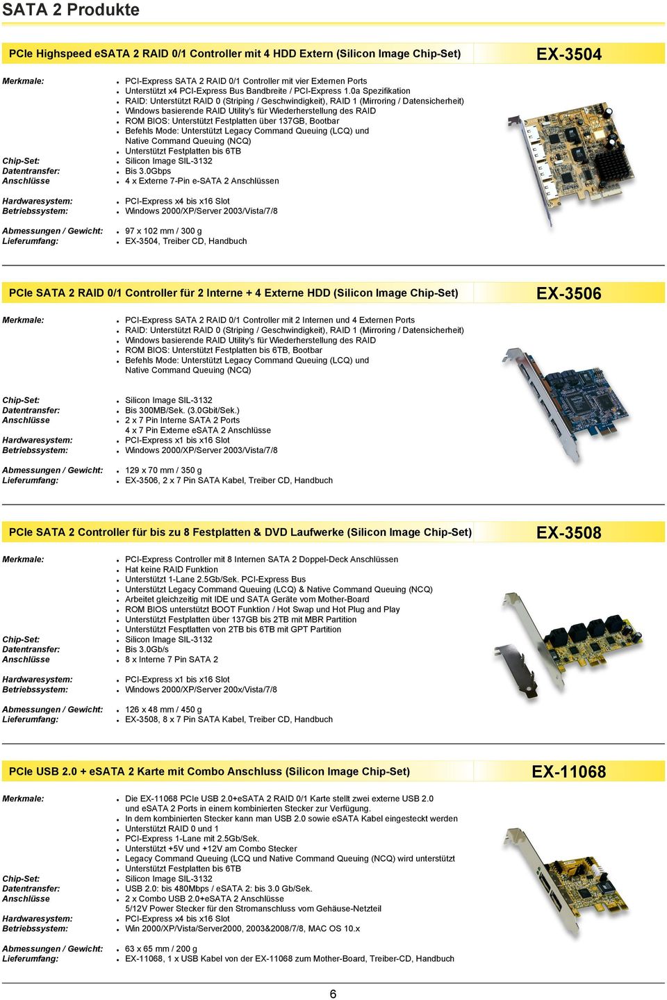 0Gbps 4 x Externe 7-Pin e-sata 2 n PCI-Express x4 bis x16 Slot 97 x 102 mm / 300 g EX-3504, Treiber CD, Handbuch PCIe SATA 2 RAID 0/1 Controller für 2 Interne + 4 Externe HDD (Silicon Image Chip-Set)