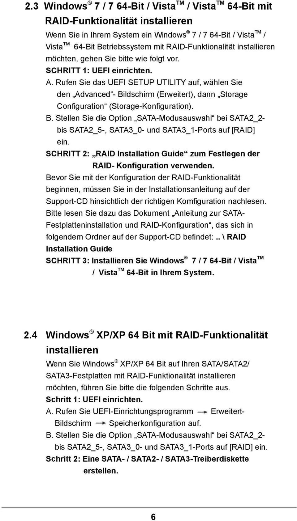 Rufen Sie das UEFI SETUP UTILITY auf, wählen Sie den Advanced - Bildschirm (Erweitert), dann Storage Configuration (Storage-Konfiguration). B. Stellen Sie die Option SATA-Modusauswahl bei SATA2_2- bis SATA2_5-, SATA3_0- und SATA3_1-Ports auf [RAID] ein.