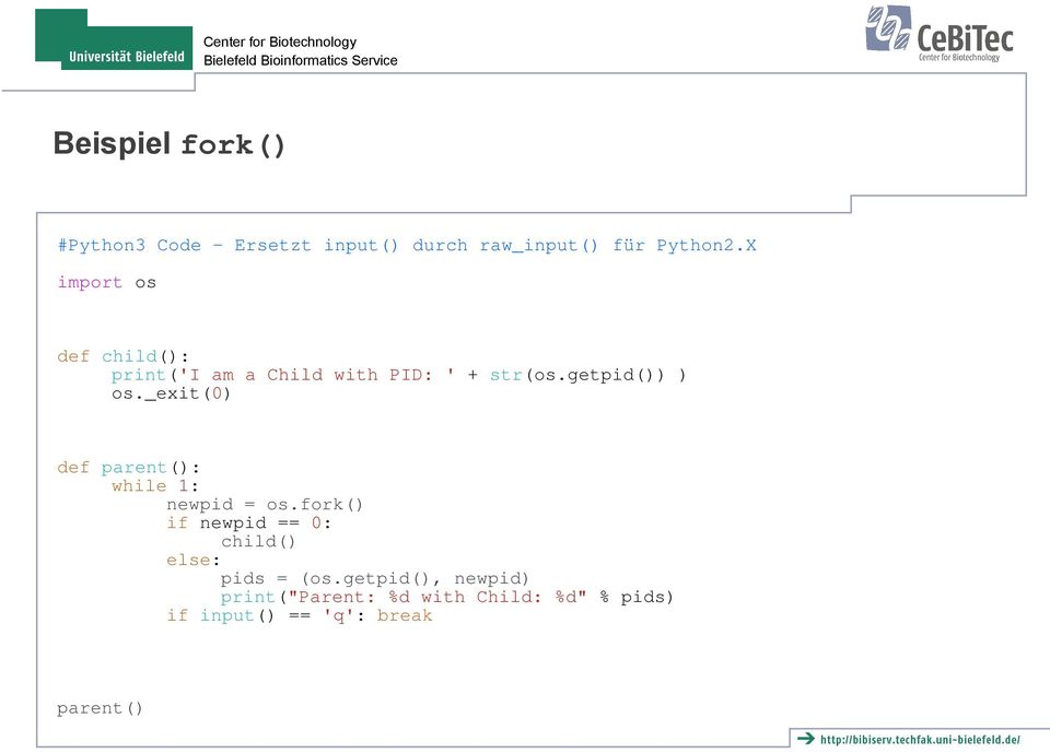 _exit(0) def parent(): while 1: newpid = os.