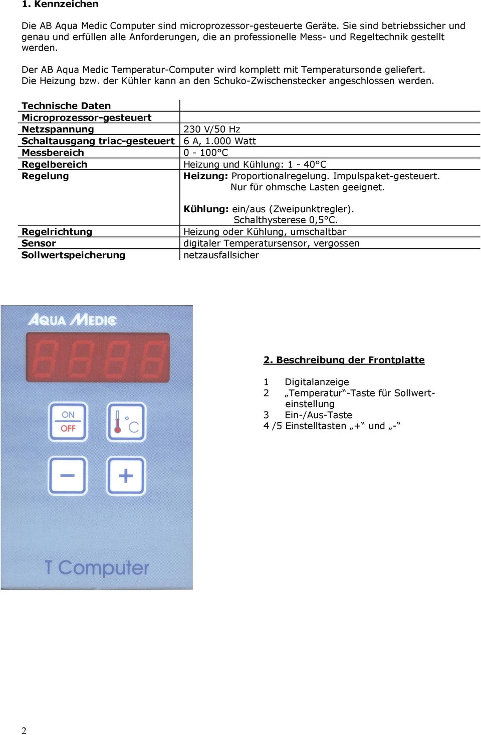 Der AB Aqua Medic Temperatur-Computer wird komplett mit Temperatursonde geliefert. Die Heizung bzw. der Kühler kann an den Schuko-Zwischenstecker angeschlossen werden.
