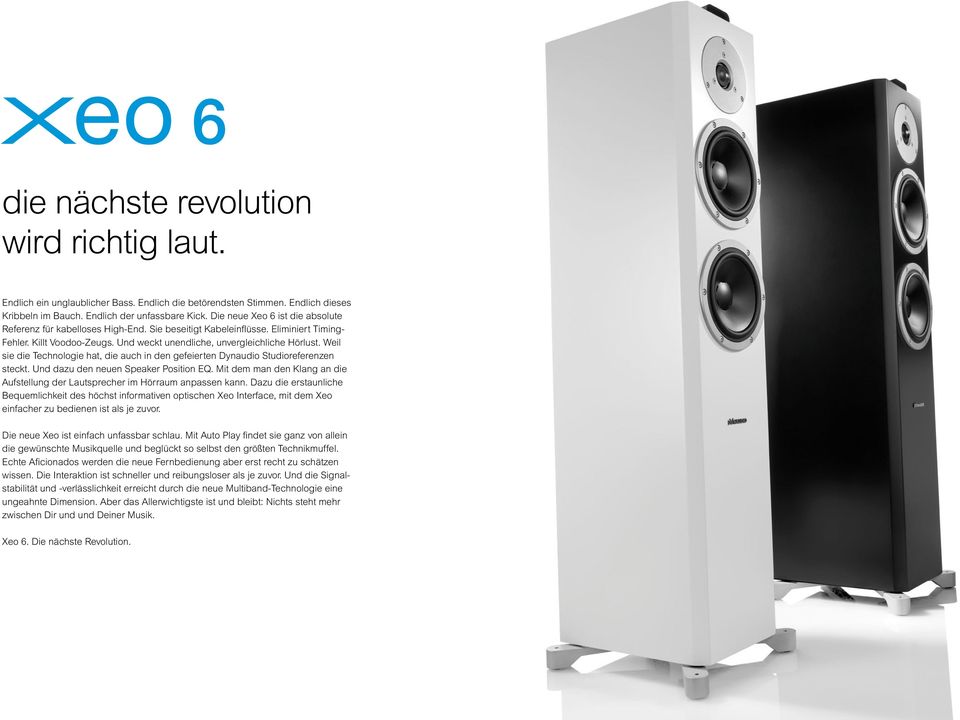 Weil sie die Technologie hat, die auch in den gefeierten Dynaudio Studioreferenzen steckt. Und dazu den neuen Speaker Position EQ.