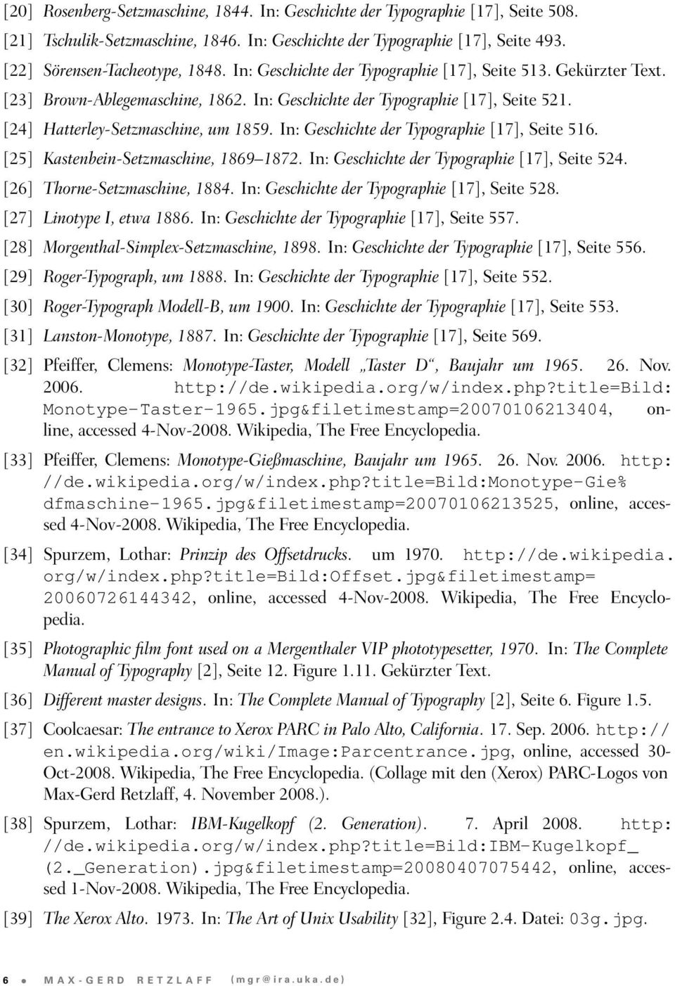 In: Geschichte der Typographie [17], Seite 516. [25] Kastenbein-Setzmaschine, 1869 1872. In: Geschichte der Typographie [17], Seite 524. [26] Thorne-Setzmaschine, 1884.