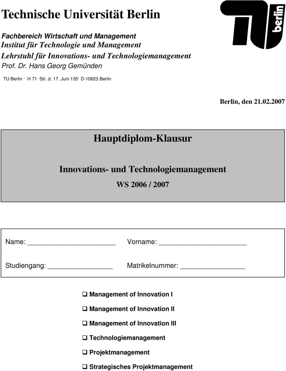 2007 Hauptdiplom-Klausur Hauptdiplom-Klausur Innovations- und Technologiemanagement Technologie- und Innovationsmanagement WS 2006 / 2007 Name: