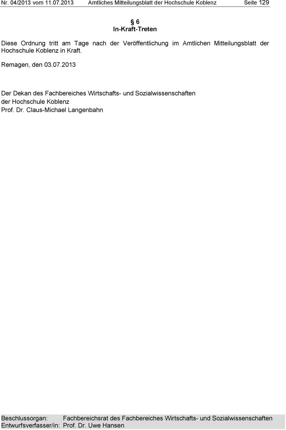 Veröffentlichung im Amtlichen Mitteilungsblatt der Hochschule Koblenz in Kraft. Remagen, den 03.07.