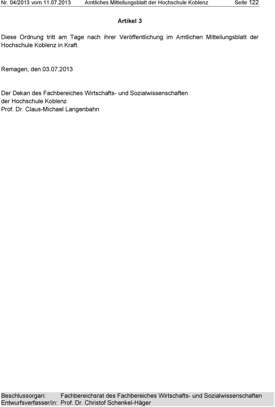 Veröffentlichung im Amtlichen Mitteilungsblatt der Hochschule Koblenz in Kraft. Remagen, den 03.07.