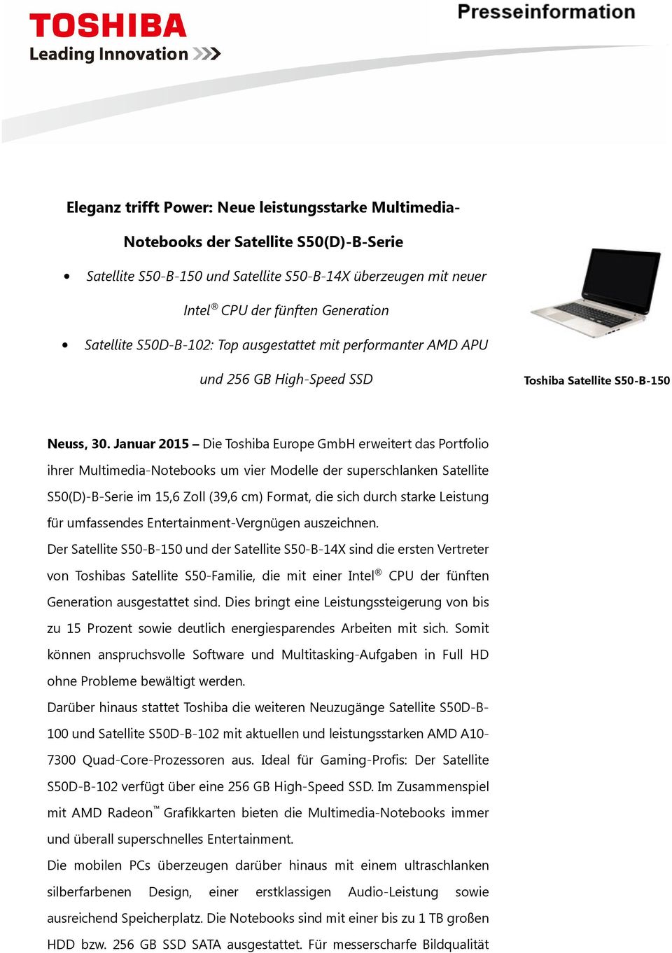 Januar 2015 Die Toshiba Europe GmbH erweitert das Portfolio ihrer Multimedia-Notebooks um vier Modelle der superschlanken Satellite S50(D)-B-Serie im 15,6 Zoll (39,6 cm) Format, die sich durch starke