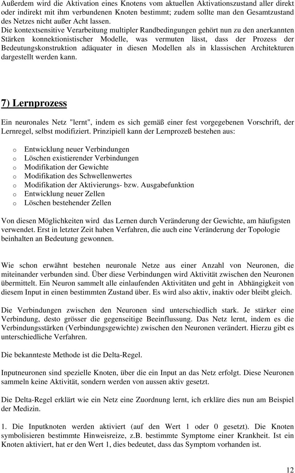 Die kontextsensitive Verarbeitung multipler Randbedingungen gehört nun zu den anerkannten Stärken konnektionistischer Modelle, was vermuten lässt, dass der Prozess der Bedeutungskonstruktion