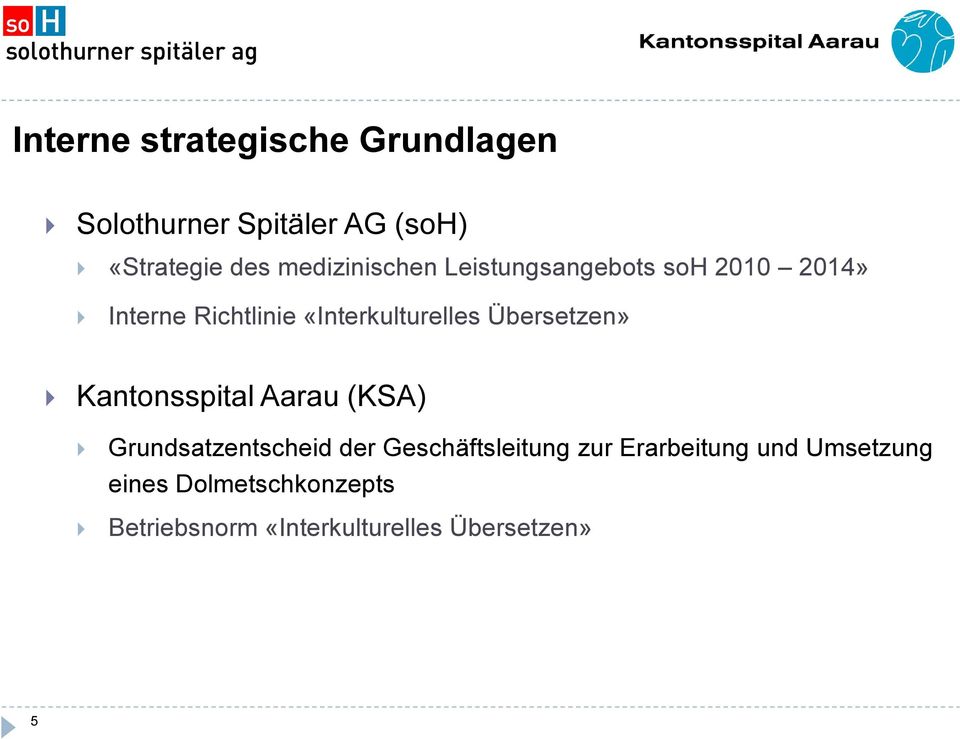 Übersetzen» Kantonsspital Aarau (KSA) Grundsatzentscheid der Geschäftsleitung zur